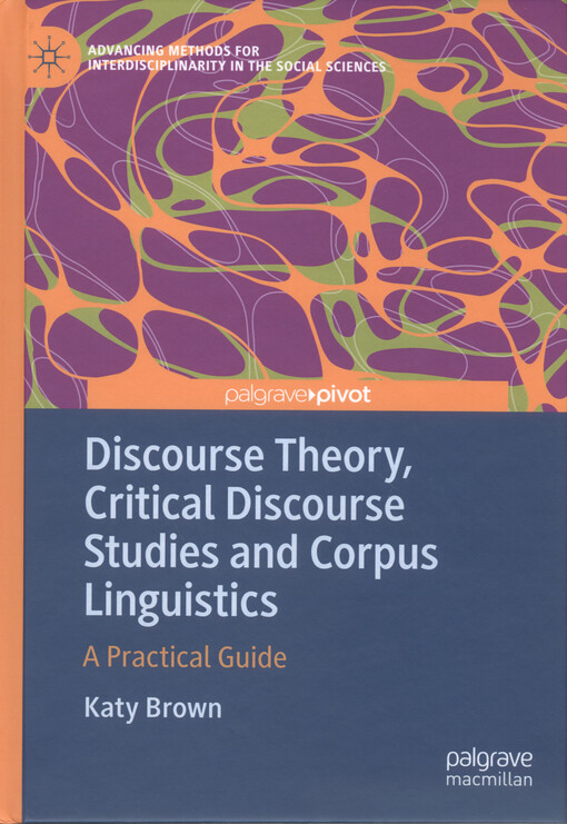 Discourse theory, critical discourse studies and corpus linguistics : a practical guide