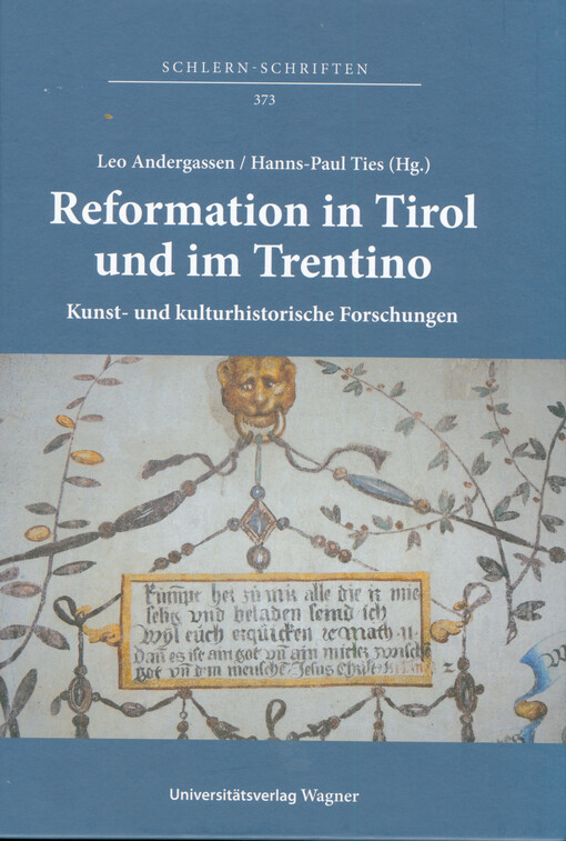 Reformation in Tirol und im Trentino kunst- und kulturhistorische Forschungen : Beiträge der wissenschaftlichen Tagung im Landesmuseum für Kultur- und Landesgeschichte Schloss Tirol, 7. bis 9. September 2017 = Riforma protestante in Tirolo e in Trentino : studi di storia dell'arte e di storia culturale : atti del convegno scientifico, Castel Tirolo, Museo storico-culturale della Provincia di Bolzano, 7-9 settembre 2017