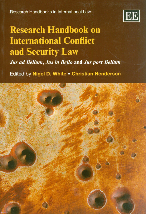 Research handbook on international conflict and security law : jus ad bellum, jus in bello and jus post bellum