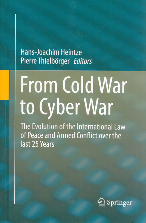 From cold war to cyber war :  the evolution of the international law of peace and armed conflict over the last 25 years