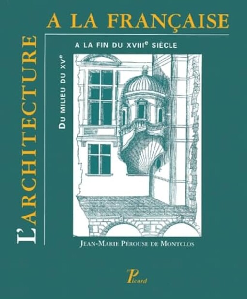L'architecture á la française :du milieu du XVe siecle a la fin du XVIIIe siecle