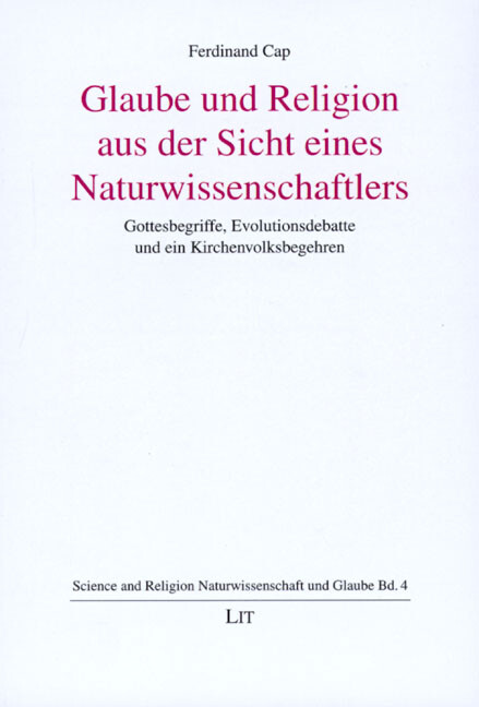 Glaube und Religion aus der Sicht eines Naturwissenschaftlers :Gottesbegriffe, Evolutionsdebatte und ein Kirchenvolksbegehren