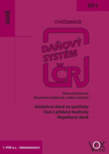 Daňový systém ČR :cvičebnice.3. díl,Selektivní daně ze spotřeby, daň z přidané hodnoty