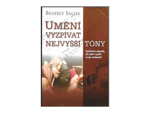 Umění vyzpívat nejvyšší tóny :symfonie nápadů, které vám pomohou plně rozvinout váš potenciál