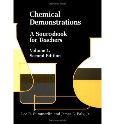 Chemical demonstrations : a sourcebook for teachers. Lee R. Summerlin, James L. Ealy