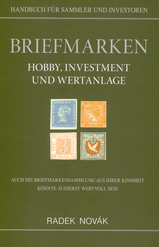 Briefmarken: Hobby, Investment und Wertanlage : Handbuch für Sammler und Investoren : auch die Briefmarkensammlung aus Ihrer Kindheit könnte äußerst wertvollen sein