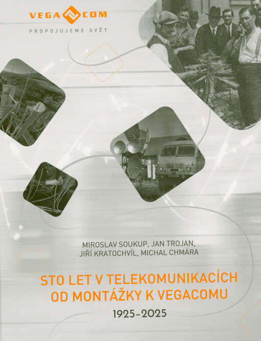 Sto let v telekomunikacích : od Montážky k Vegacomu : 1925-2025