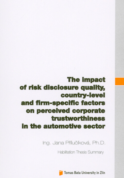 The impact of risk disclosure quality, country-level and firm-specific factors on perceived corporate trustworthiness in the automotive sector = Vliv faktorů zveřejňování rizik, územních a firemních faktorů na vnímanou korporátní důvěryhodnost v automobilovém sektoru : habilitation thesis summary