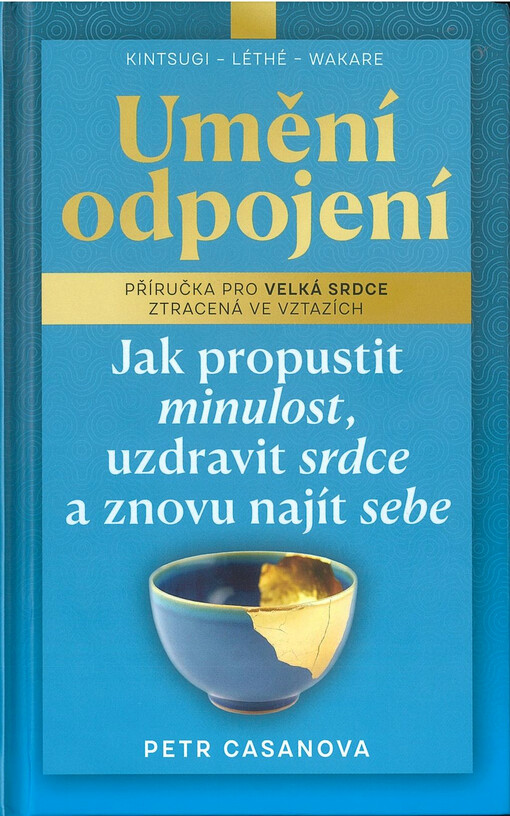 Umění odpojení : jak propustit minulost, uzdravit srdce a znovu najít sebe