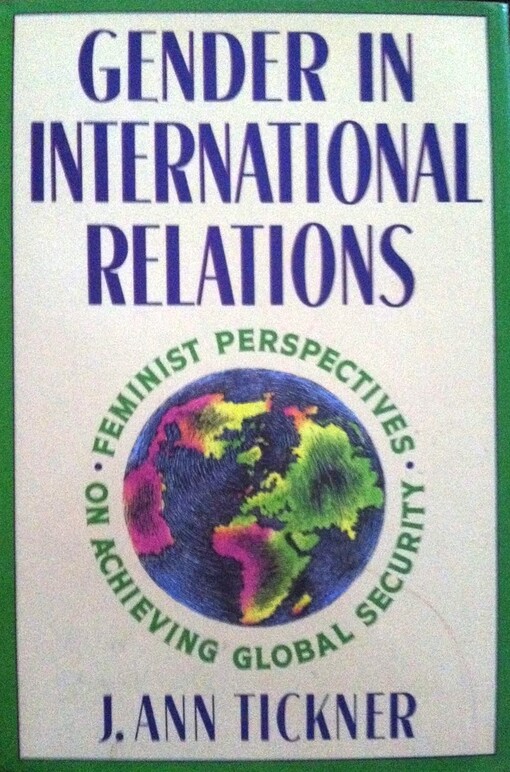 Gender in international relations :feminist perspectives on achieving global security