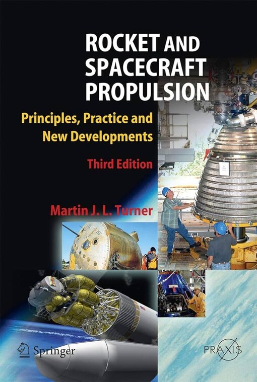 Rocket and spacecraft propulsion : principles, practice and new developments / Martin J.L. Turner