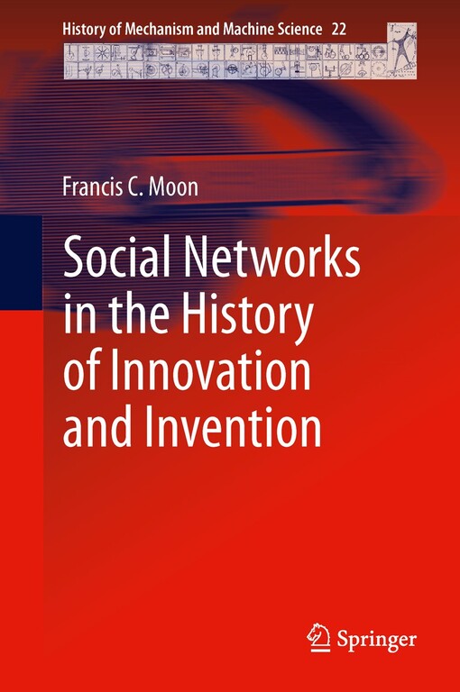 Social networks in the history of innovation and invention / Francis C. Moon