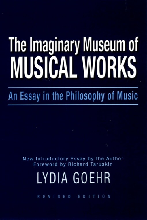 The imaginary museum of musical works :an essay in the philosophy of music