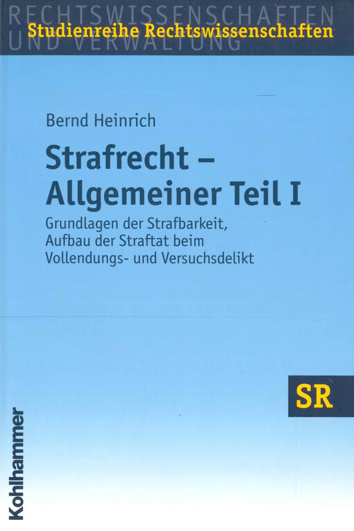 Strafrecht : allgemeiner Teil. I, Grundlagen der Strafbarkeit, Aufbau der Straftat beim Vollendungs- und Versuchsdelikt