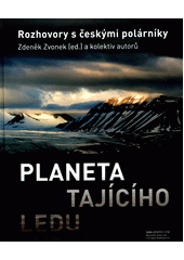 Planeta tajícího ledu : rozhovory s českými polárníky  (odkaz v elektronickém katalogu)