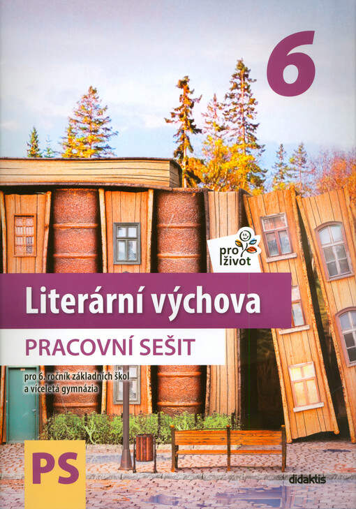 Literární výchova pro život 6 : pro 6. ročník základních škol a víceletá gymnázia. Pracovní sešit