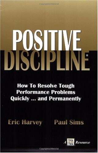 Positive discipline : how to resolve tough performance problems quickly-- and permanently
