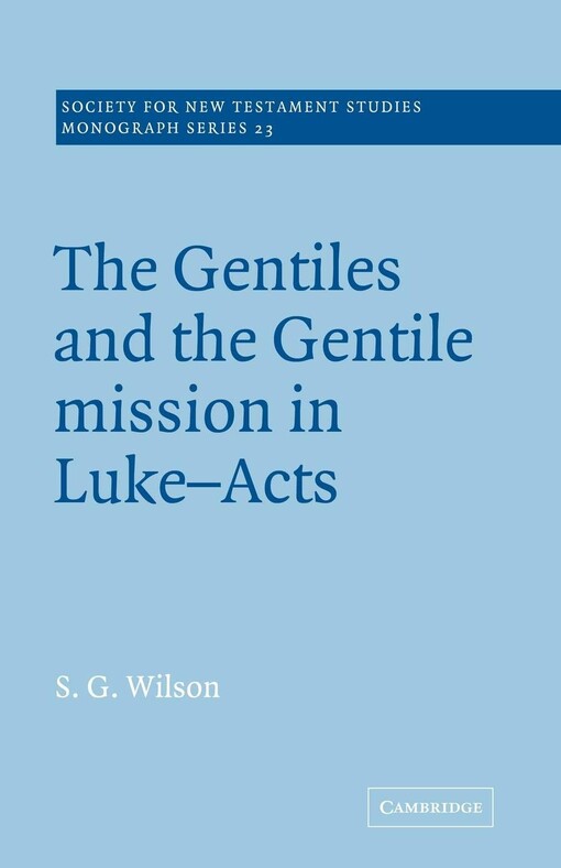 The Gentiles and the Gentile Mission in Luke-Acts (Society for New Testament Studies Monograph Series)