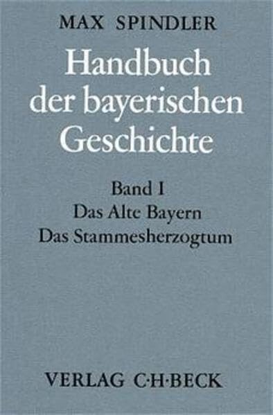 Handbuch der bayerischen Geschichte.Band 1,Das alte Bayern : das Stammesherzogtum bis zum Ausgang des 12. Jahrhunderts