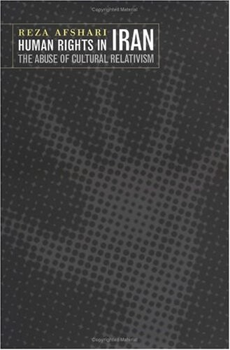 Human Rights in Iran: The Abuse of Cultural Relativism (Pennsylvania Studies in Human Rights)