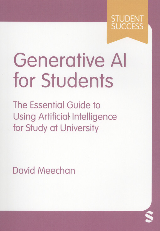 Generative AI for students : the essential guide to using artificial intelligence for study at university