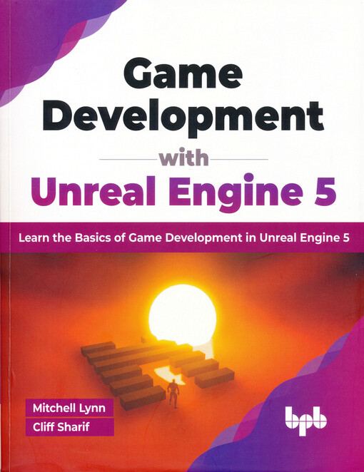 Game development with Unreal Engine 5 : learn the basics of game development in Unreal Engine 5