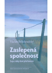Zaslepená společnost : eseje z doby těsně před koncem  (odkaz v elektronickém katalogu)