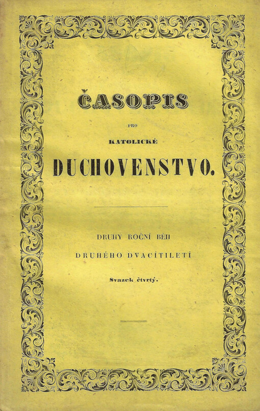Časopis pro katolické duchowenstwo : wydáwán přispjwánjm mnoha duchownj a učených mužů od Knjžecj Arcibiskupské Pražské konsistoře