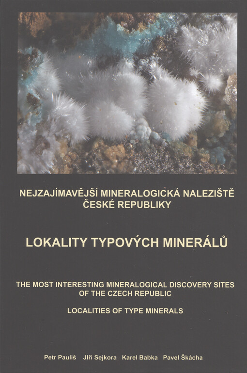 Nejzajímavější mineralogická naleziště České republiky : lokality typových minerálů = The most interesting mineralogical discovery sites of the Czech Republic : localities of type minerals