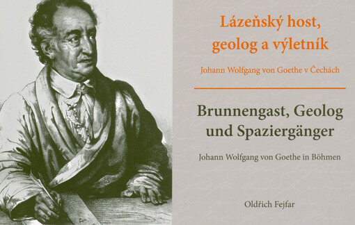 Lázeňský host, geolog a výletník : Johann Wolfgang von Goethe v Čechách = Brunnengast, Geolog und Spaziergänger : Johann Wolfgang von Goethe in Böhmen