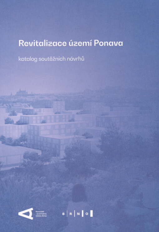 Revitalizace území Ponava : zadávací řízení se soutěžním dialogem na podlimitní veřejnou zakázku na služby : katalog soutěžních návrhů : listopad 2025