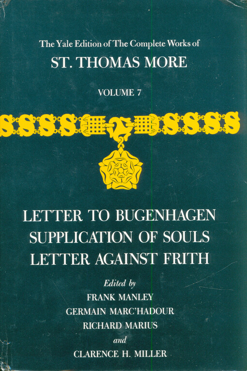 The complete works of St. Thomas More. Volume 7, Letter to Bugenhagen, Supplication of souls, Letter against Frith