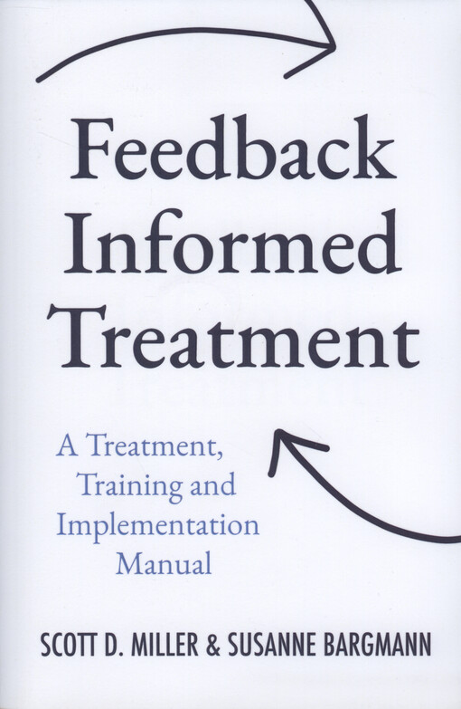 Feedback informed treatment : a treatment, training and implementation manual