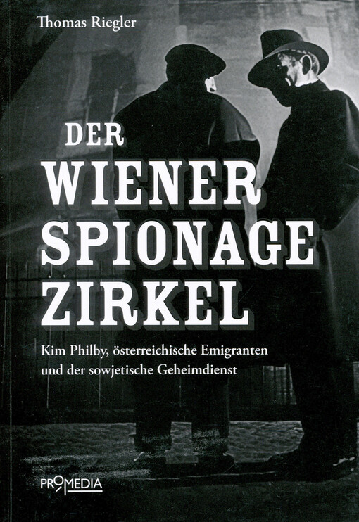 Der Wiener Spionagezirkel : Kim Philby, österreichische Emigranten und der sowjetische Geheimdienst