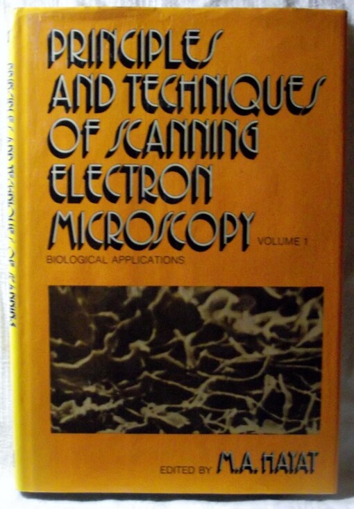 Principles and techniques of scanning electron microscopy : biological applications / edited by M.A. Hayat