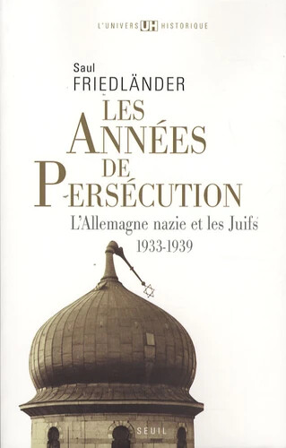 L'Allemagne nazie et les Juifs.1933-1939 /Volume 1,Les années de persécution :