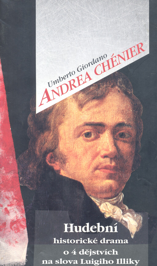 Umberto Giordano, Andrea Chénier : hudební historické drama o 4 dějstvích na slova Luigiho Illiky