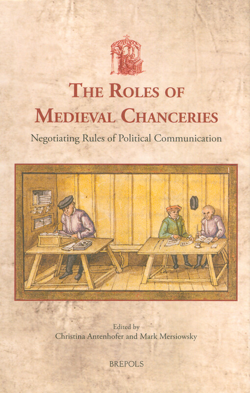 The roles of medieval chanceries : negotiating rules of political communication
