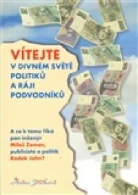 Vítejte v divném světě politiků a ráji podvodníků -- A co k tomu říká pan inženýr Miloš Zeman a publicista a politik Radek John