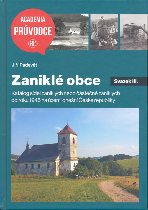 Zaniklé obce : katalog sídel zaniklých nebo částečně zaniklých od roku 1945 na území dnešní České republiky. Svazek III.