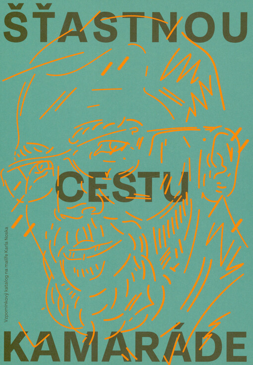 Šťastnou cestu kamaráde : vzpomínkový katalog na malíře Karla Noska