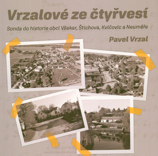Vrzalové ze čtyřvesí : sonda do historie obcí Všekar, Štíchova, Kvíčovic a Neuměře