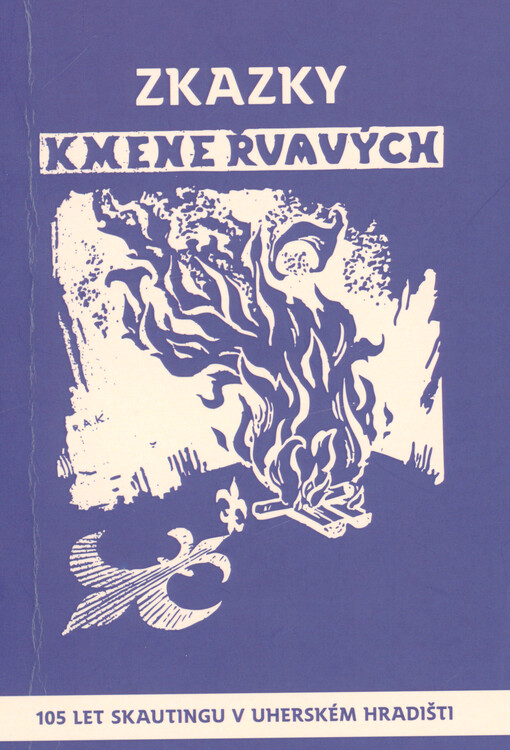 Zkazky kmene Řvavých : 105 let skautingu v Uherském Hradišti