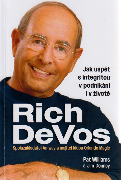 Rich DeVos : jak uspět s integritou v podnikání i v životě