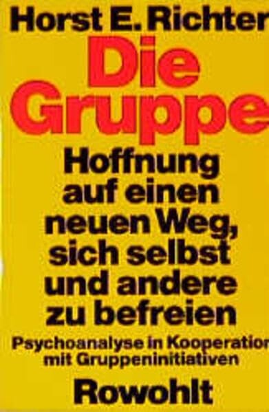 Die Gruppe :Hoffnung auf einen neuen Weg, sich selbst und andere zu befreien : Psychoanalyse in Kooperation mit Gruppeninitiativen