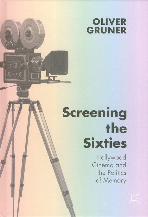 Screening the sixties : Hollywood cinema and the politics of memory