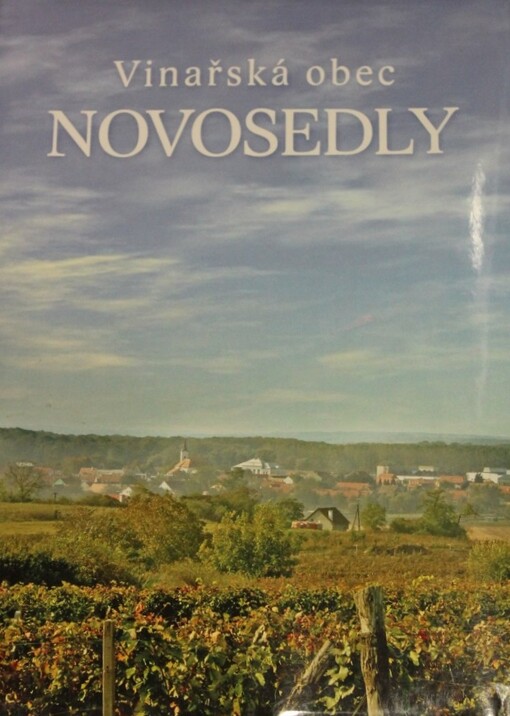 Vinařská obec Novosedly :články, vzpomínky a vyprávění z časů dávných i nedávných