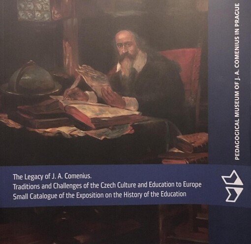 The legacy of J.A. Comenius :traditions and challenges of the Czech culture and education to Europe : small catalogue of the exposition on the history of the education