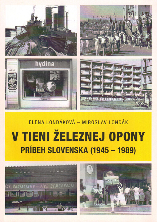 V tieni železnej opony : príbeh Slovenska (1945-1989) = In the shadow of the Iron Curtain : the story of Slovakia (1945-1989)