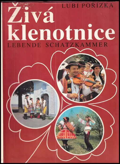 Živá klenotnice :folkloristické fotostudie z Čech, Moravy a Slovenska = Lebende Schatzkammer : folkloristische Fotostudien von Böhmen, Mähren und der Slowakei